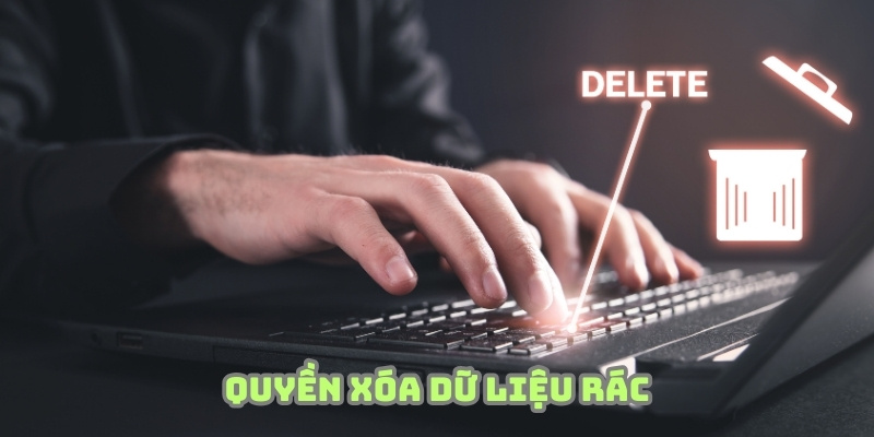 Xóa dữ liệu rác cũng là quyền được hội viên rất quan tâm
